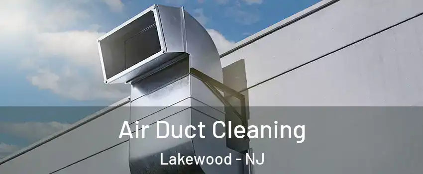  Air Duct Cleaning Lakewood - NJ