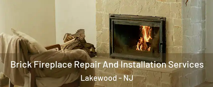  Brick Fireplace Repair And Installation Services Lakewood - NJ