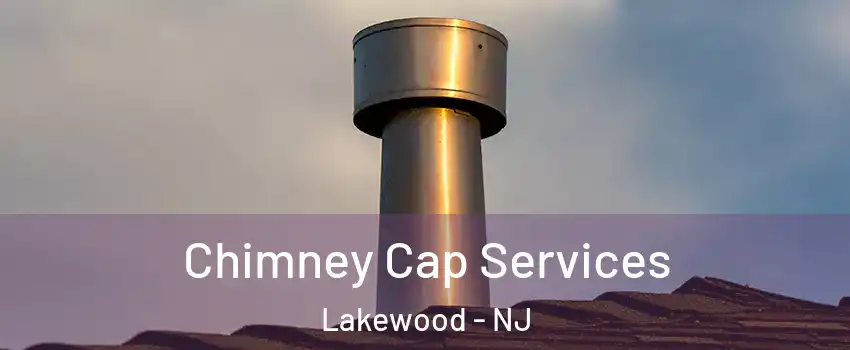  Chimney Cap Services Lakewood - NJ