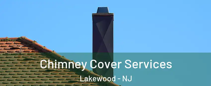  Chimney Cover Services Lakewood - NJ