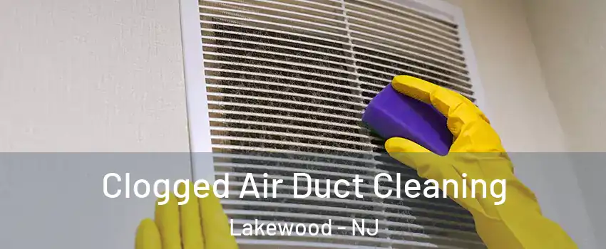  Clogged Air Duct Cleaning Lakewood - NJ