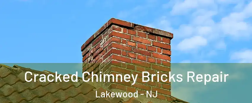  Cracked Chimney Bricks Repair Lakewood - NJ