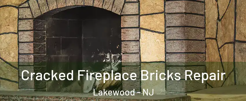  Cracked Fireplace Bricks Repair Lakewood - NJ