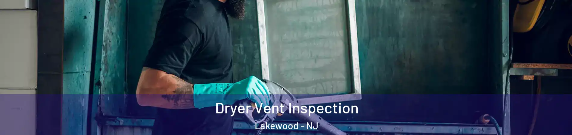  Dryer Vent Inspection Lakewood - NJ