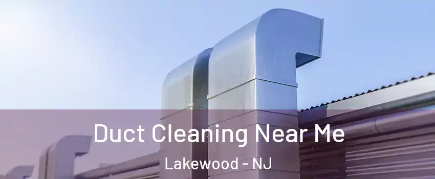  Duct Cleaning Near Me Lakewood - NJ
