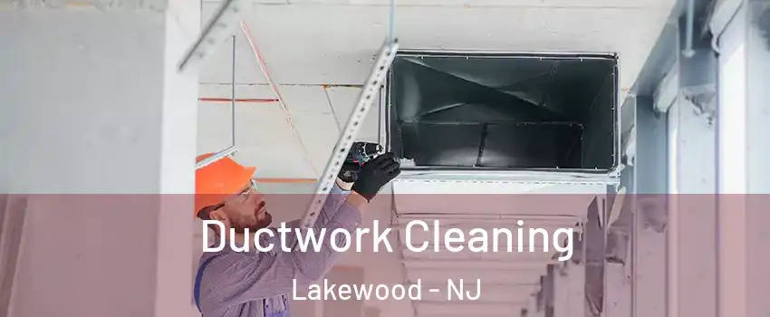  Ductwork Cleaning Lakewood - NJ