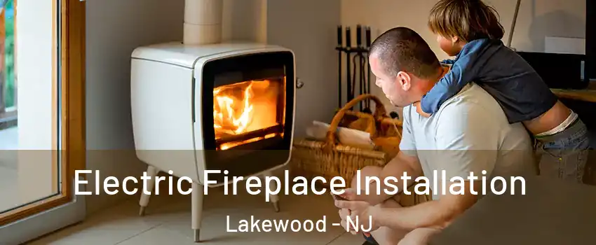  Electric Fireplace Installation Lakewood - NJ