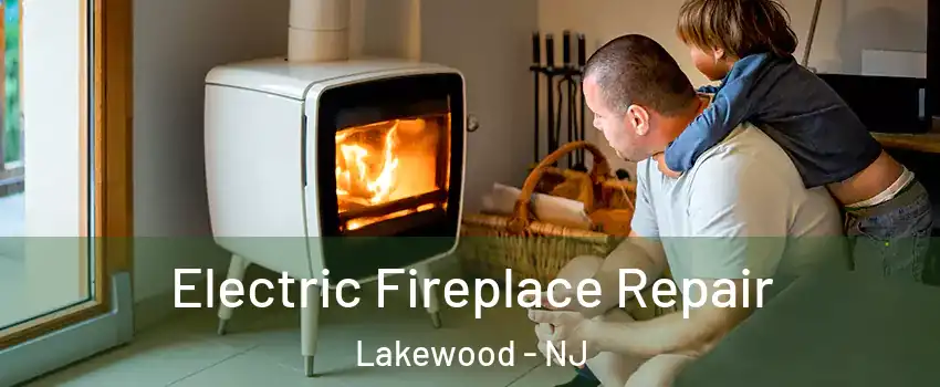 Electric Fireplace Repair Lakewood - NJ