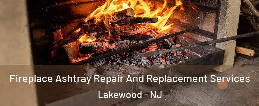  Fireplace Ashtray Repair And Replacement Services Lakewood - NJ