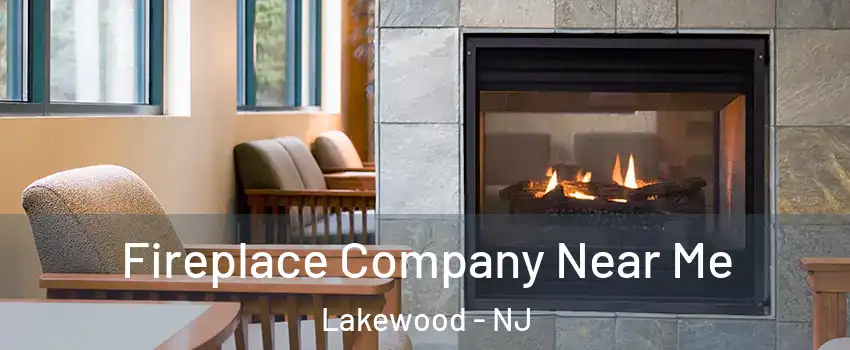 Fireplace Company Near Me Lakewood - NJ