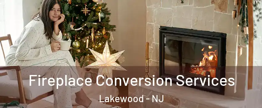  Fireplace Conversion Services Lakewood - NJ