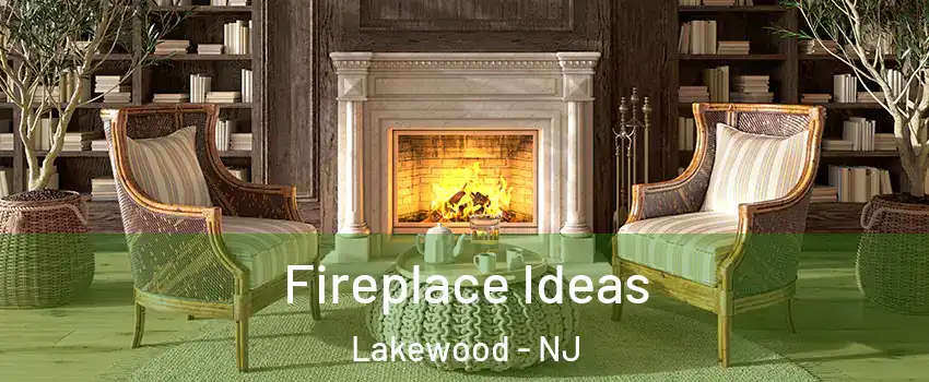  Fireplace Ideas Lakewood - NJ