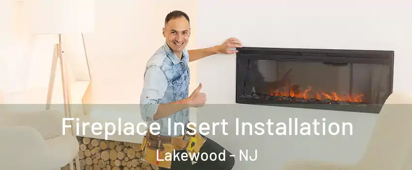  Fireplace Insert Installation Lakewood - NJ