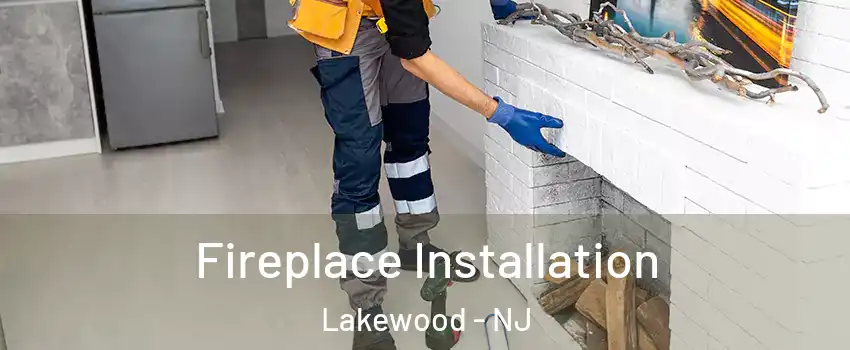  Fireplace Installation Lakewood - NJ