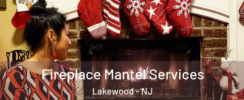  Fireplace Mantel Services Lakewood - NJ
