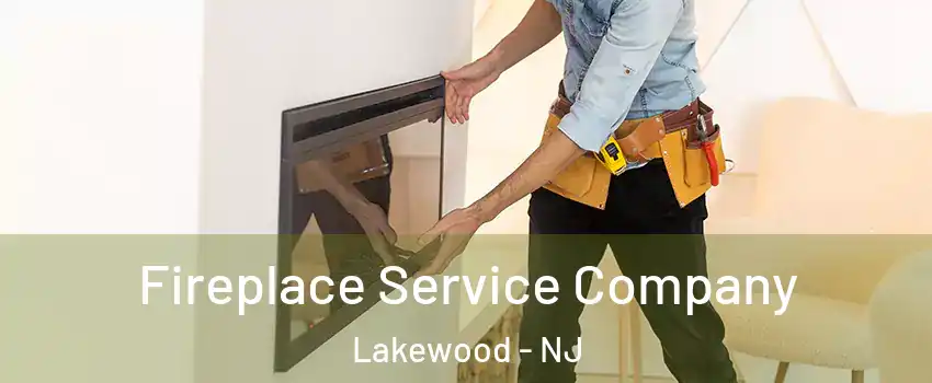 Fireplace Service Company Lakewood - NJ