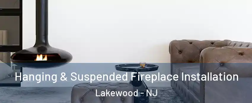  Hanging & Suspended Fireplace Installation Lakewood - NJ