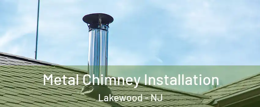  Metal Chimney Installation Lakewood - NJ