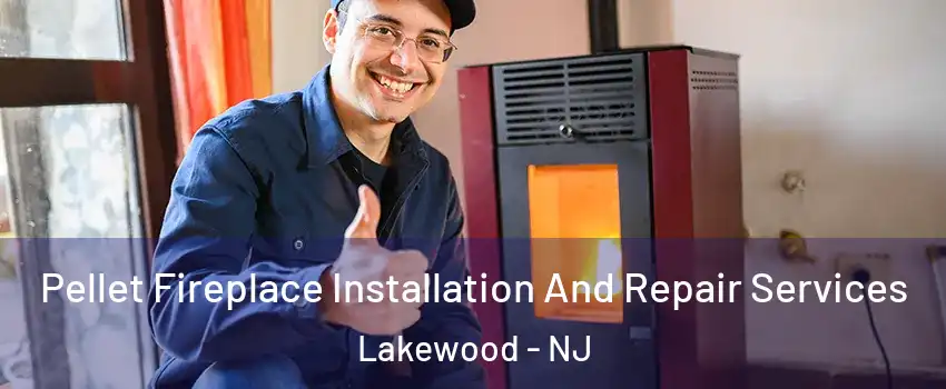  Pellet Fireplace Installation And Repair Services Lakewood - NJ