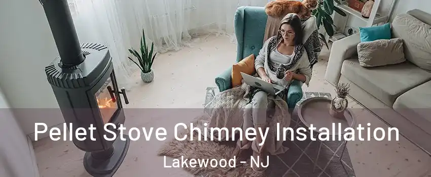  Pellet Stove Chimney Installation Lakewood - NJ