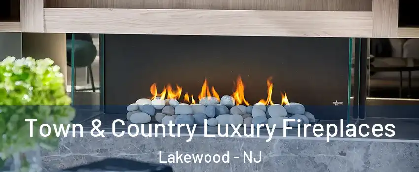  Town & Country Luxury Fireplaces Lakewood - NJ