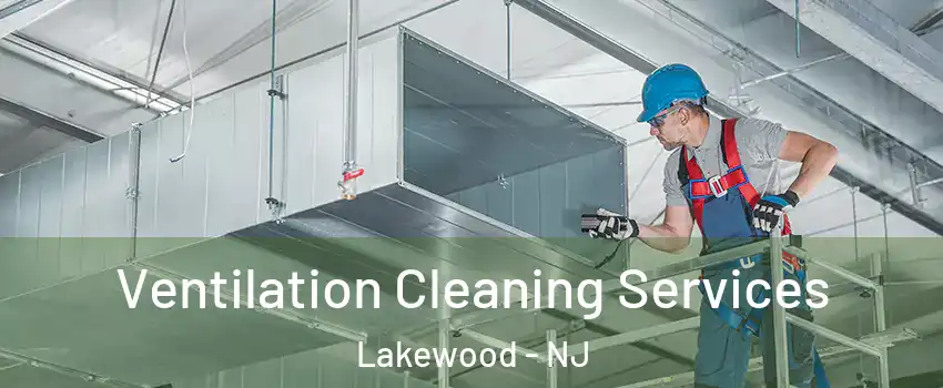  Ventilation Cleaning Services Lakewood - NJ