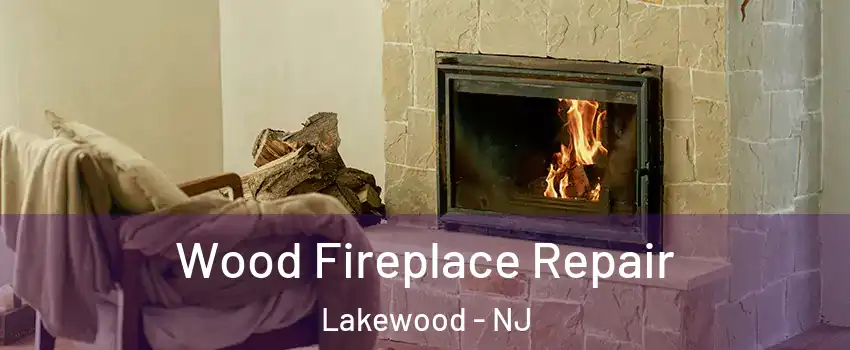  Wood Fireplace Repair Lakewood - NJ