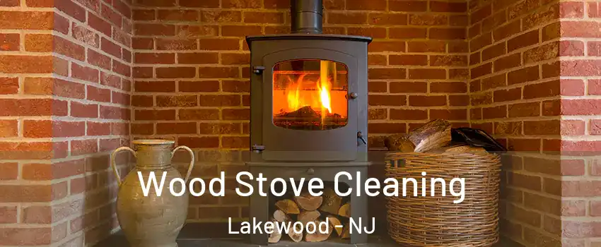  Wood Stove Cleaning Lakewood - NJ